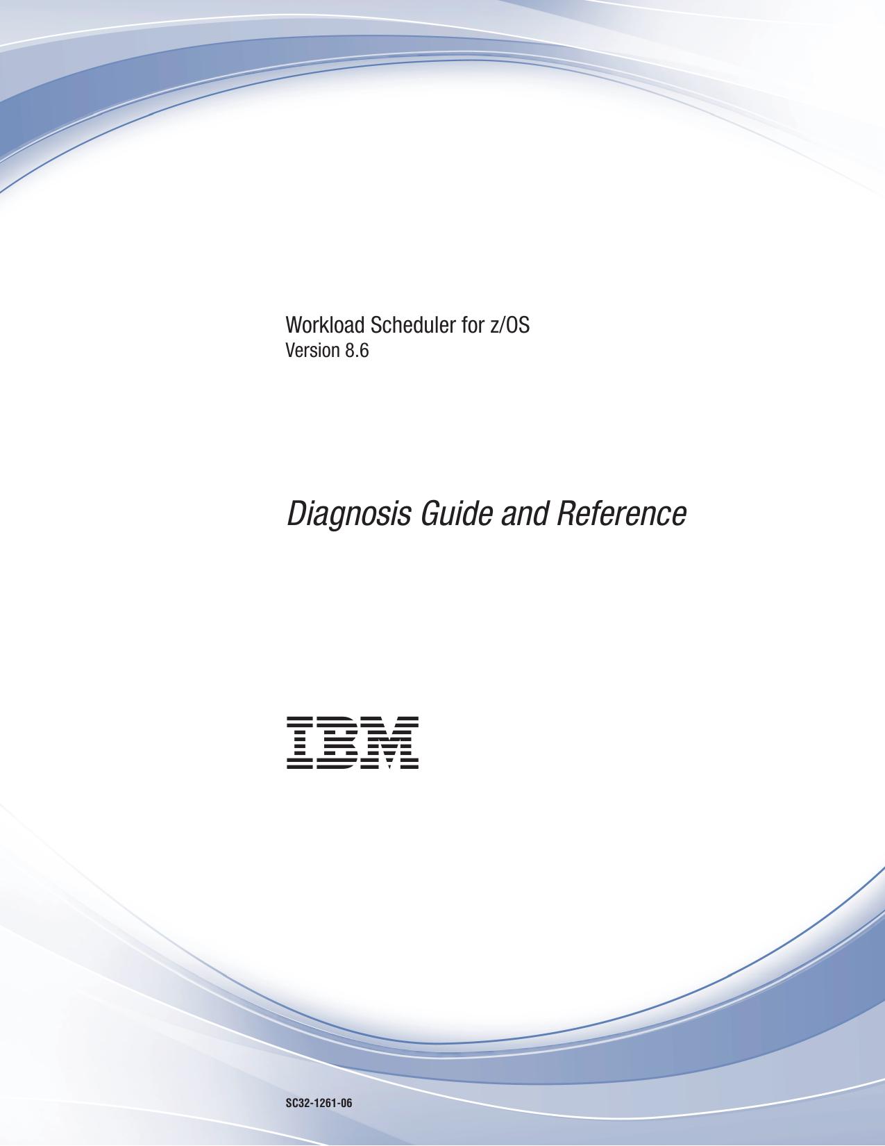 IBM Tivoli Workload Schedule for z/OS: Diagnosis Guide and Reference