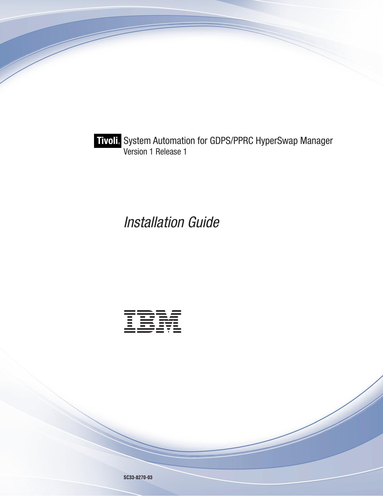 System Automation for GDPS/PPRC HyperSwap Manager: System Automation for GDPS/PPRC HyperSwap Manager V1R1 Installation Guide