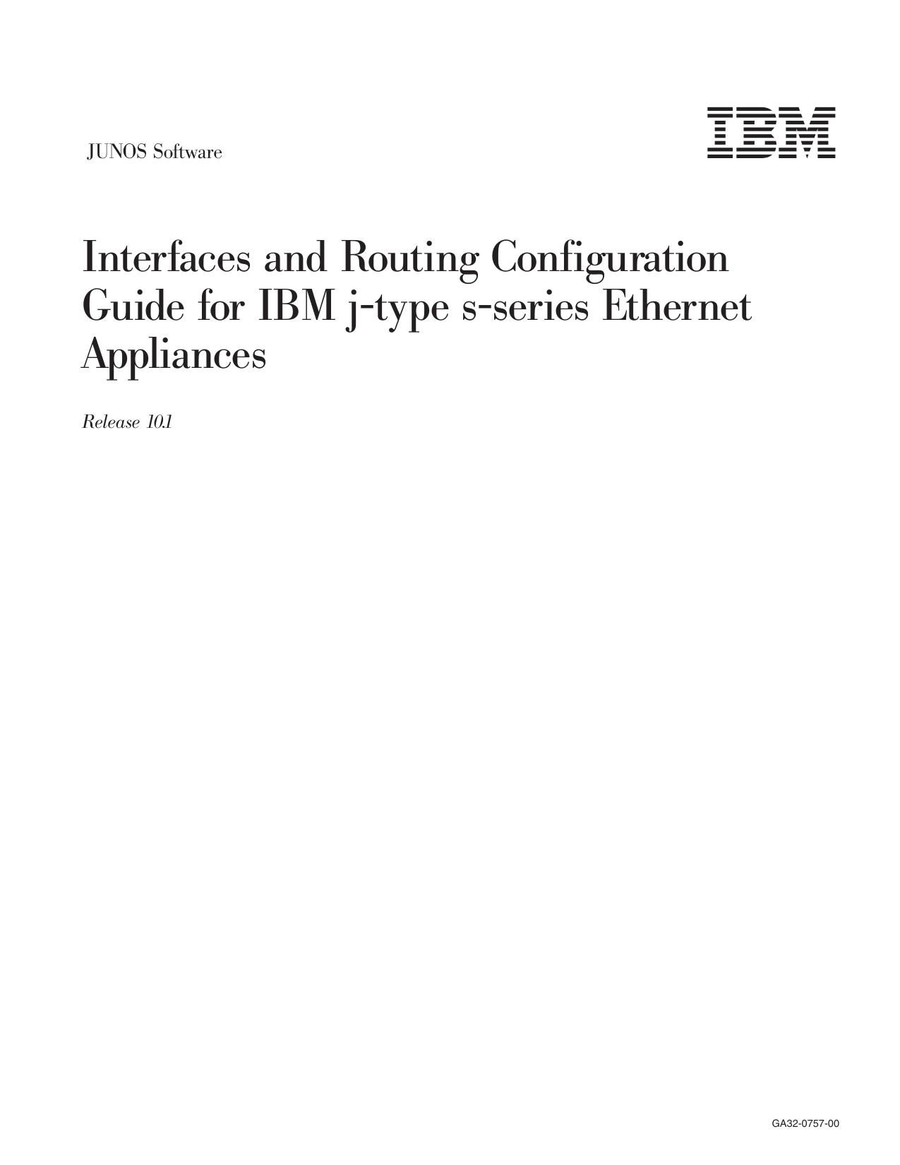 JUNOS Software Interfaces and Routing Configuration Guide for IBM j-type s-series Ethernet Appliances