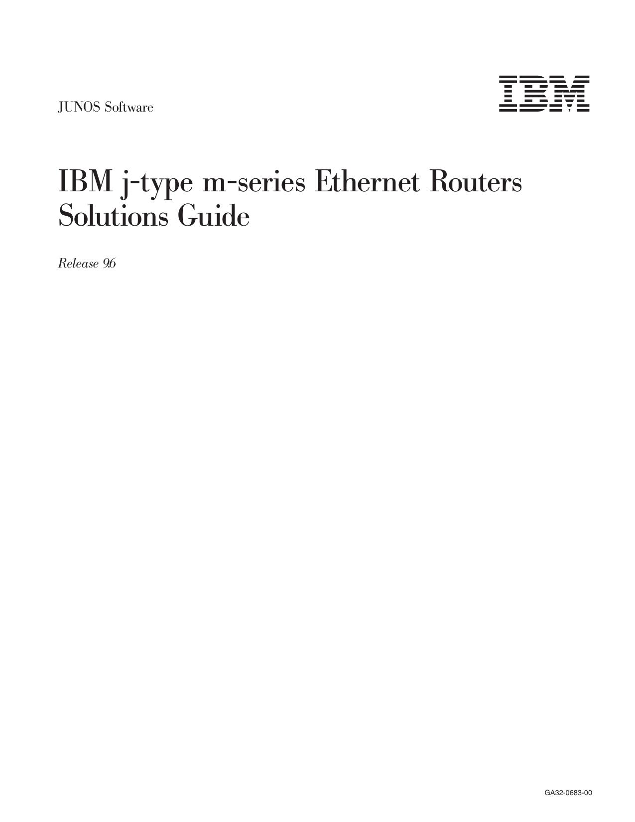 JUNOS Software IBM j-type m-series Ethernet Routers Solutions Guide, Release 9.6
