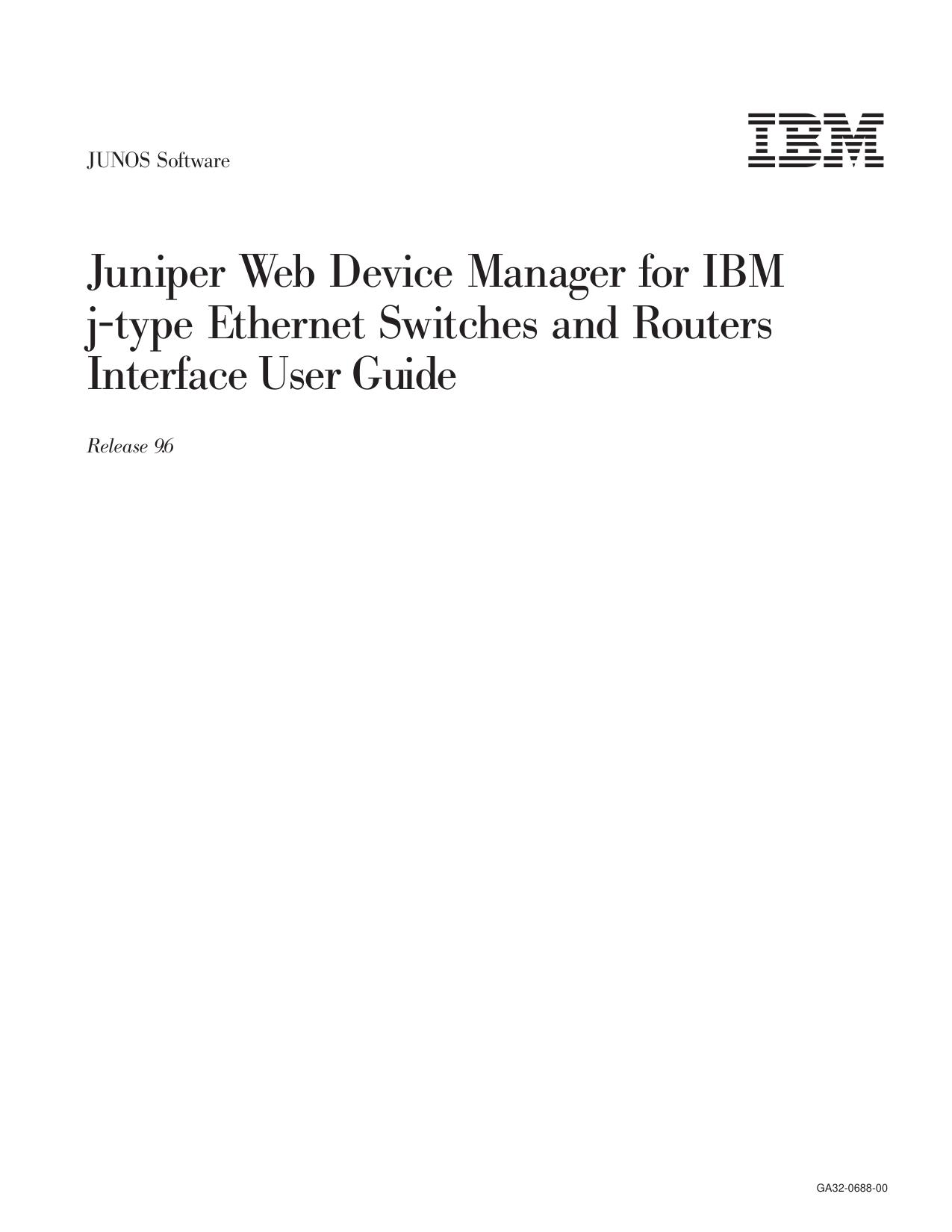 JUNOS Software Juniper Web Device Manager for IBM j-type Ethernet Switches and Routers Interface User Guide, Release 9.6