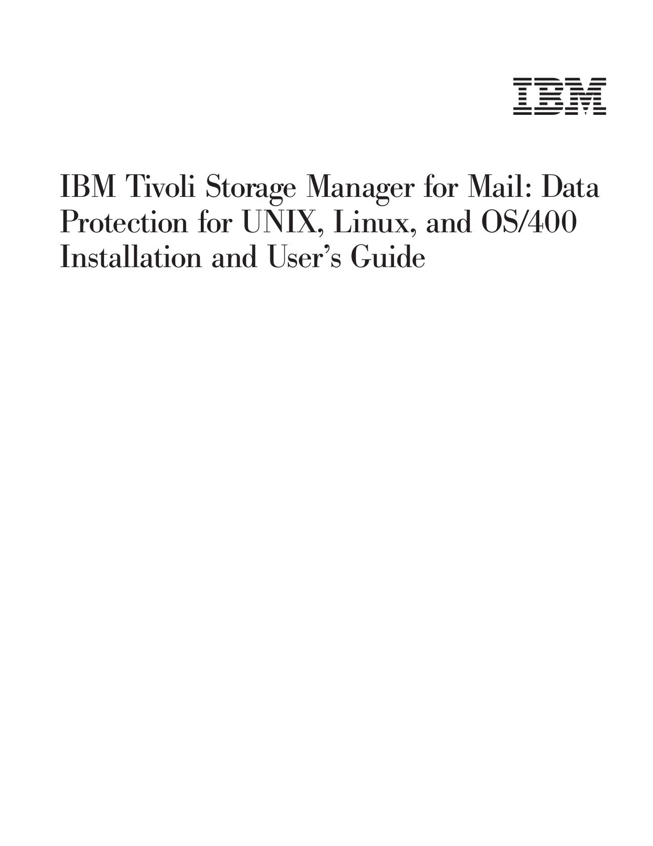 IBM Tivoli Storage Manager for Mail: Data Protection for UNIX, Linux, and OS/400 Installation and User's Guide
