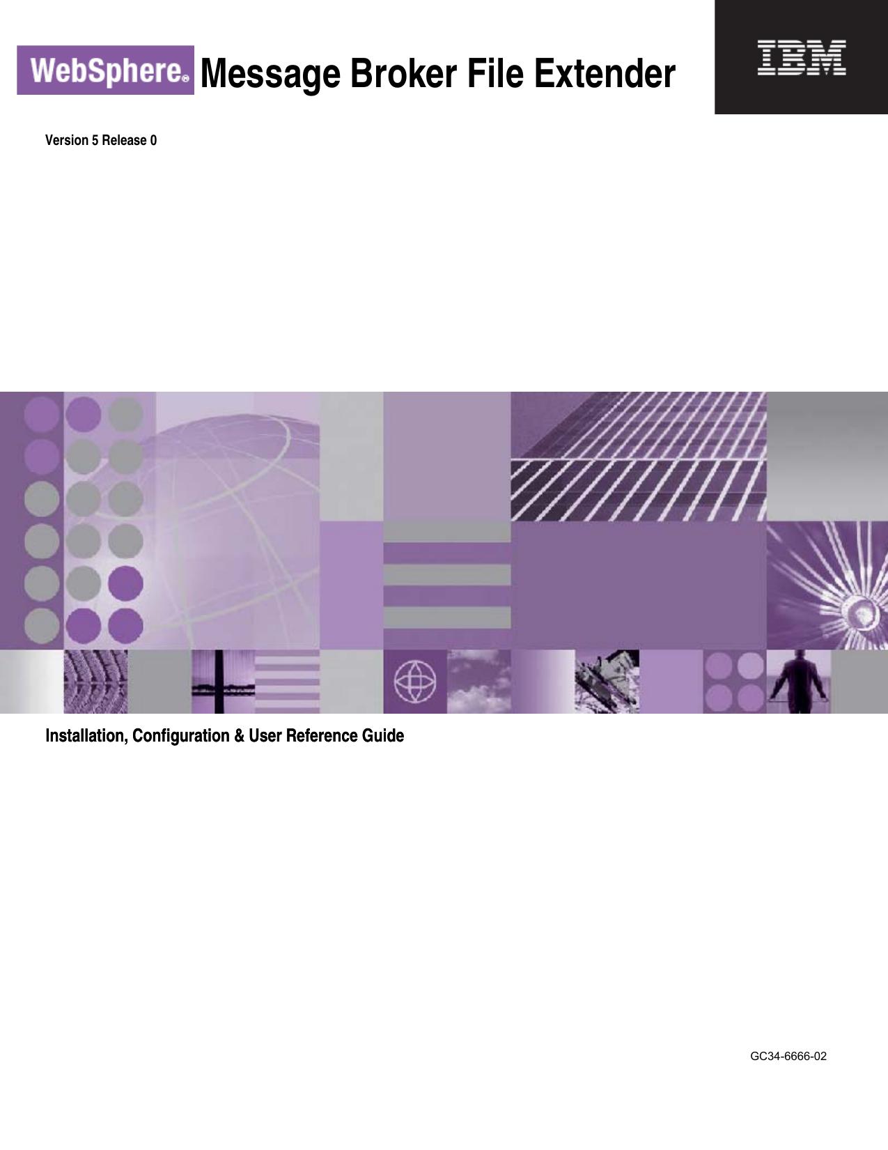 WebSphere Message Broker File Extender: Installation, Configuration & User Reference Guide