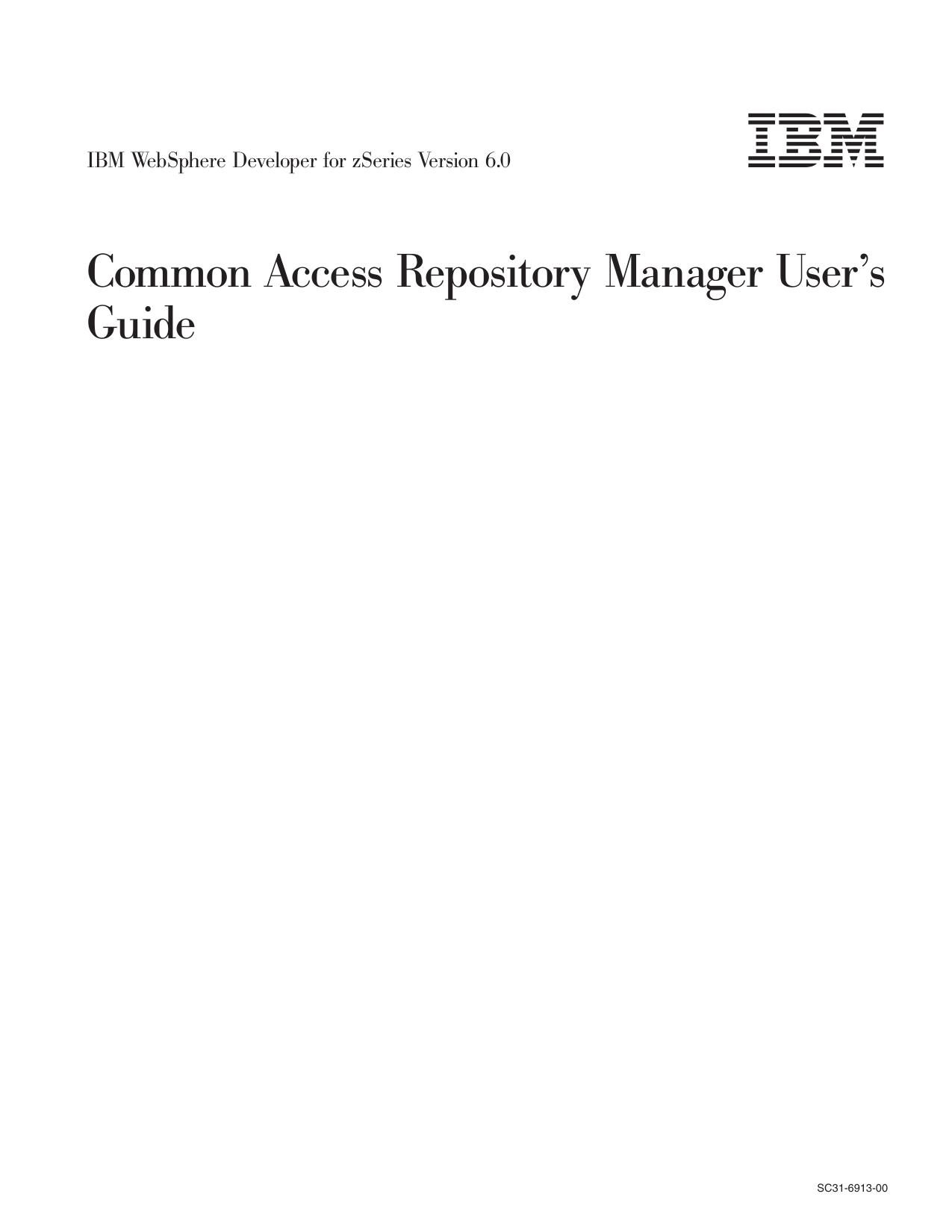 IBM WebSphere Developer for zSeries Version 6.0: Common Access Repository Manager User's Guide