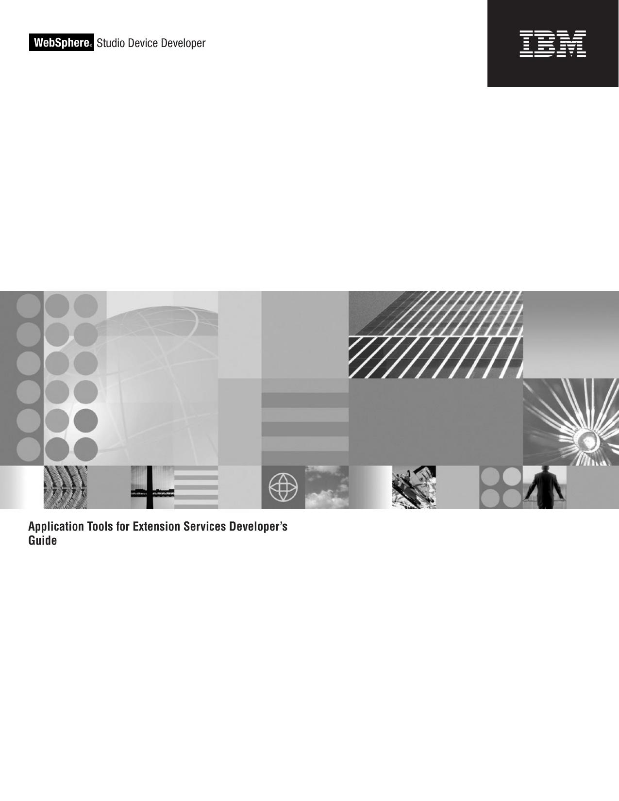 IBM WebSphere Studio Device Developer: Application Tools for Extension Services Developer™s Guide