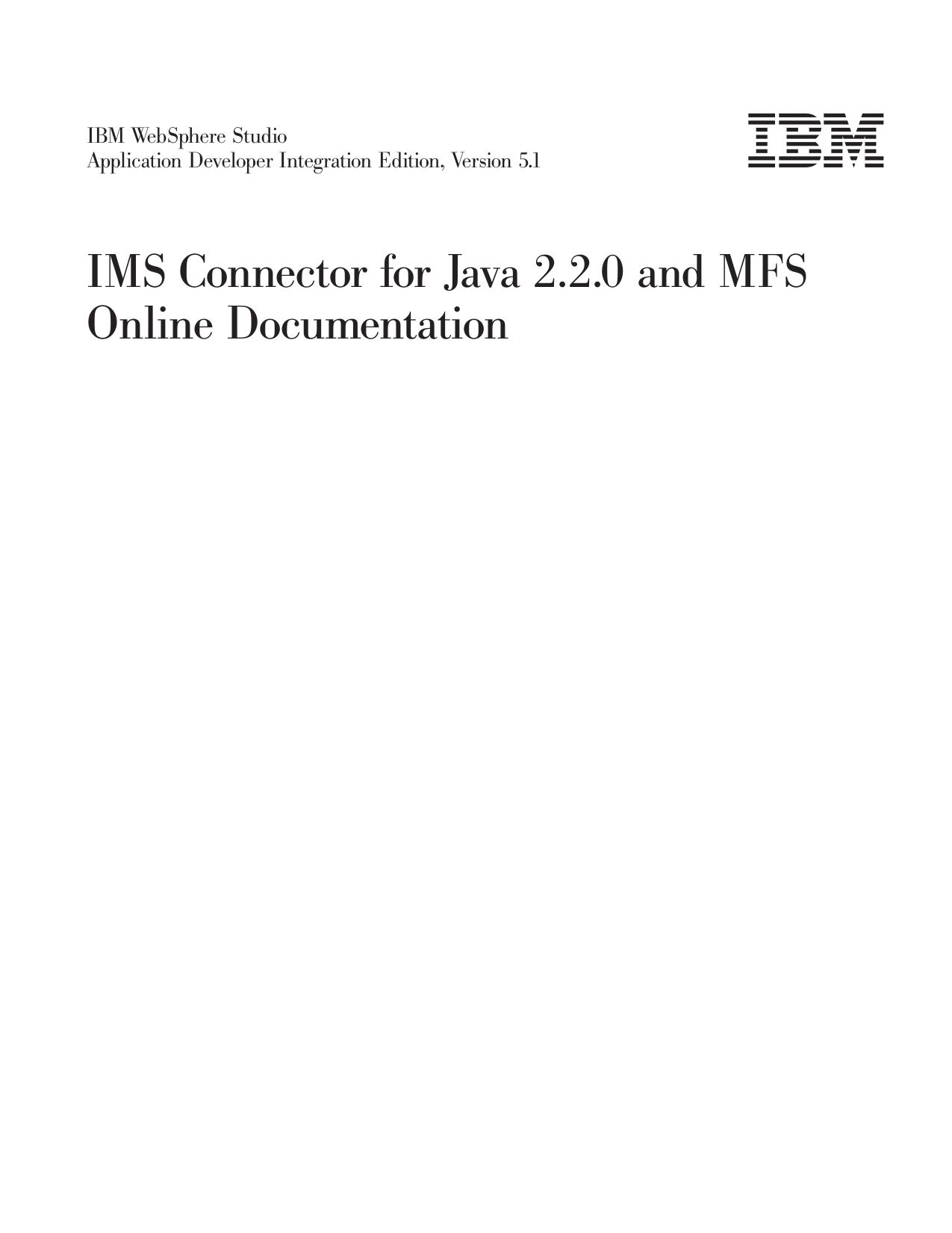 IBM WebSphere Studio Application Developer Integration Edition, Version 5.1: IMS Connector for Java 2.2.0 and MFS Online Documentation