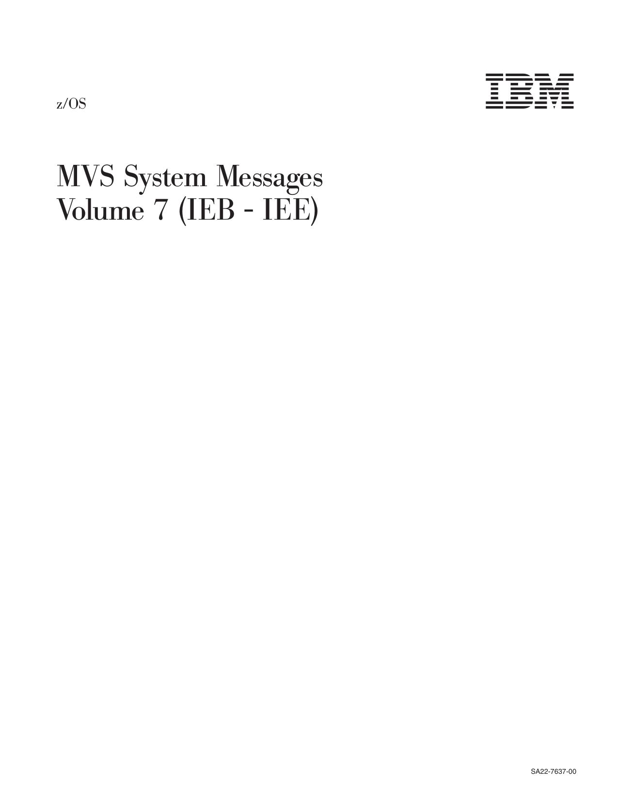 z/OS V1R1.0 MVS System Messages, Vol 7 (IEB-IEE)