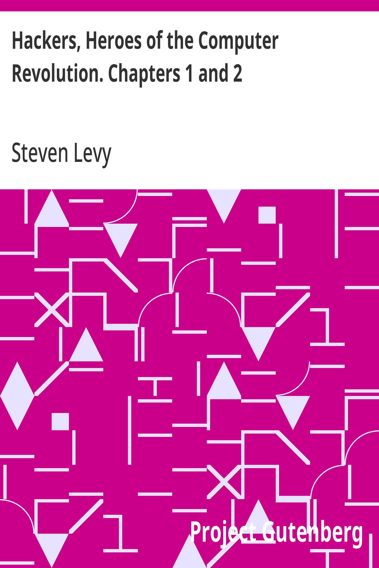 Hackers, Heroes of the Computer Revolution. Chapters 1 and 2