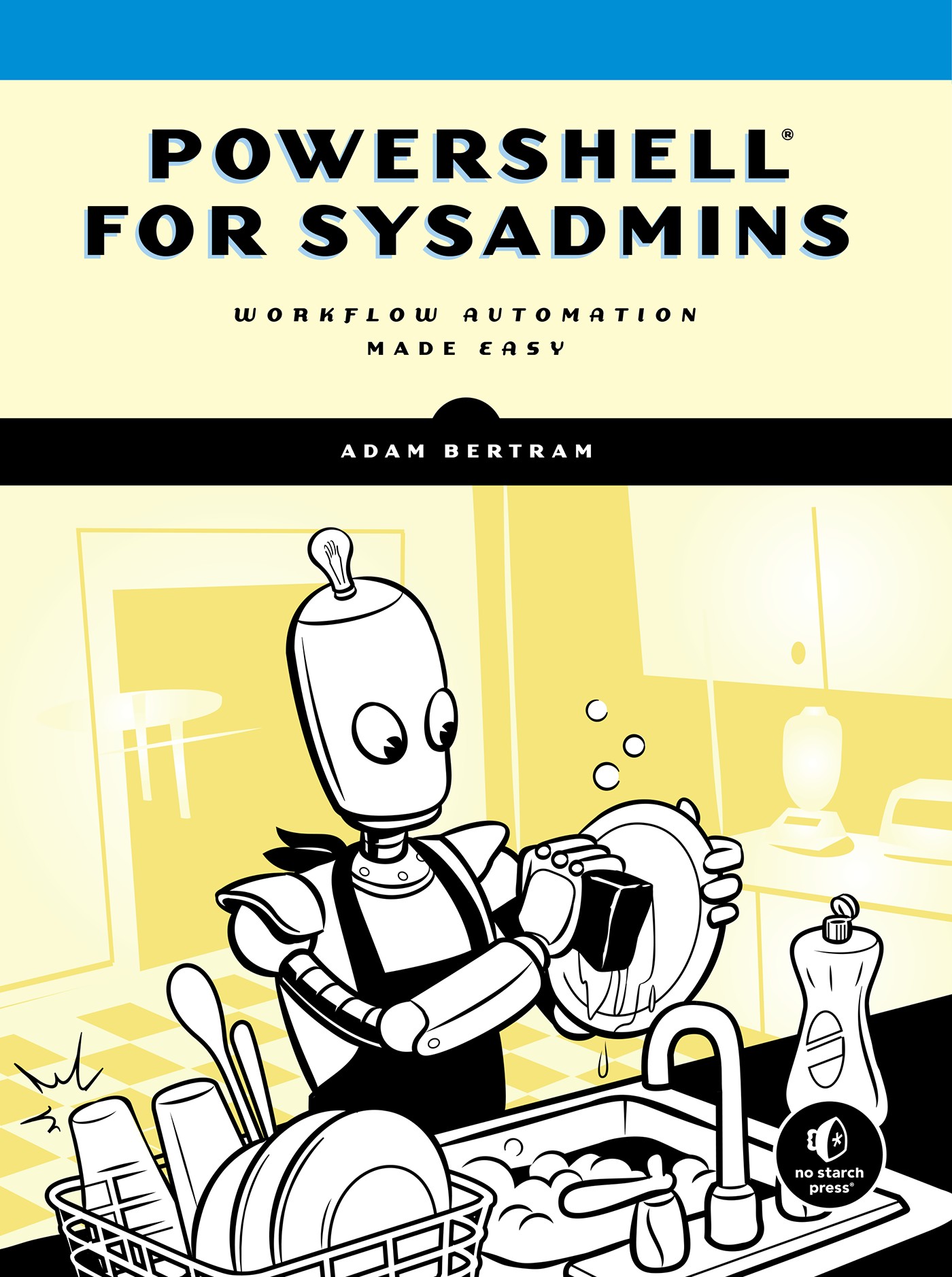 Powershell® For Sysadmins: Workflow Automation Made Easy