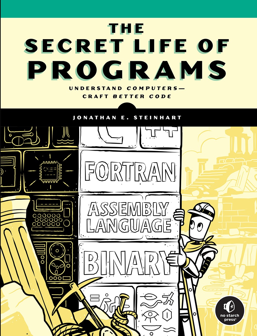 The Secret Life of Programs: Understand Computers — Craft Better Code