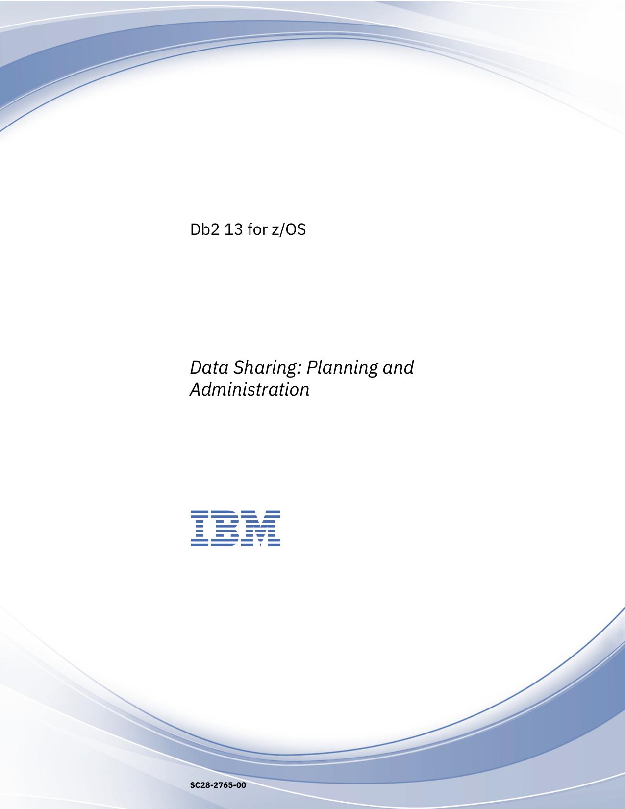 Db2 13 for z/OS: Data Sharing: Planning and Administration