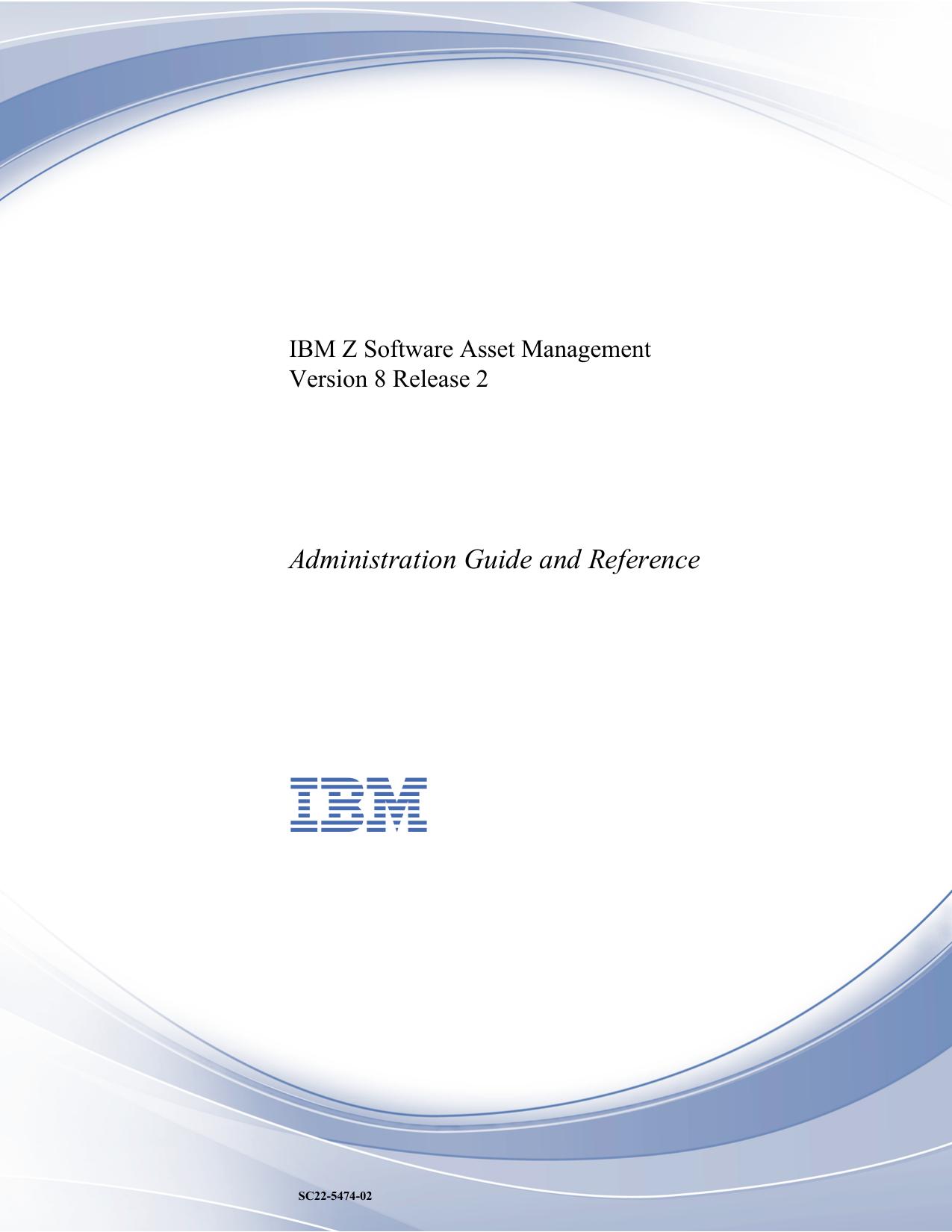 IBM Z Software Asset Management Version 8.2 Administration Guide and Reference