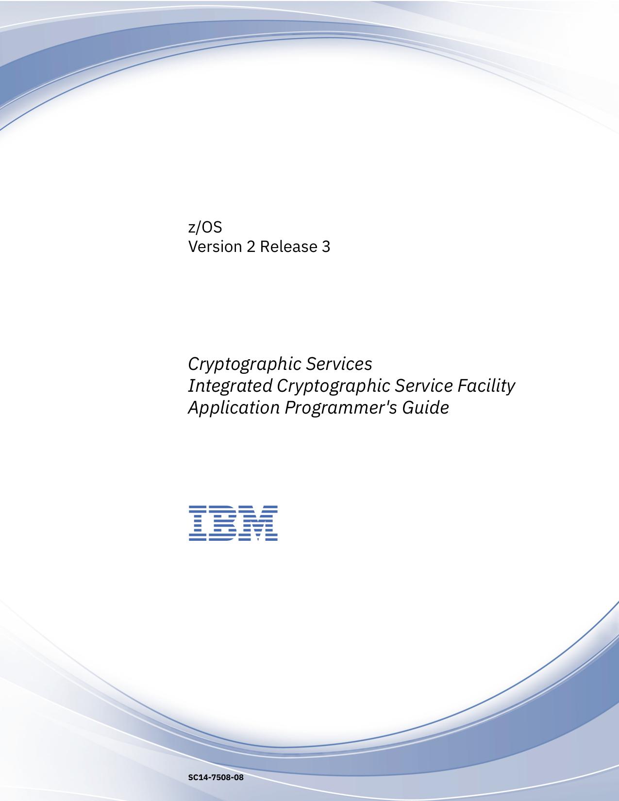 Cryptographic ServicesIntegrated Cryptographic Service FacilityApplication Programmer's Guide