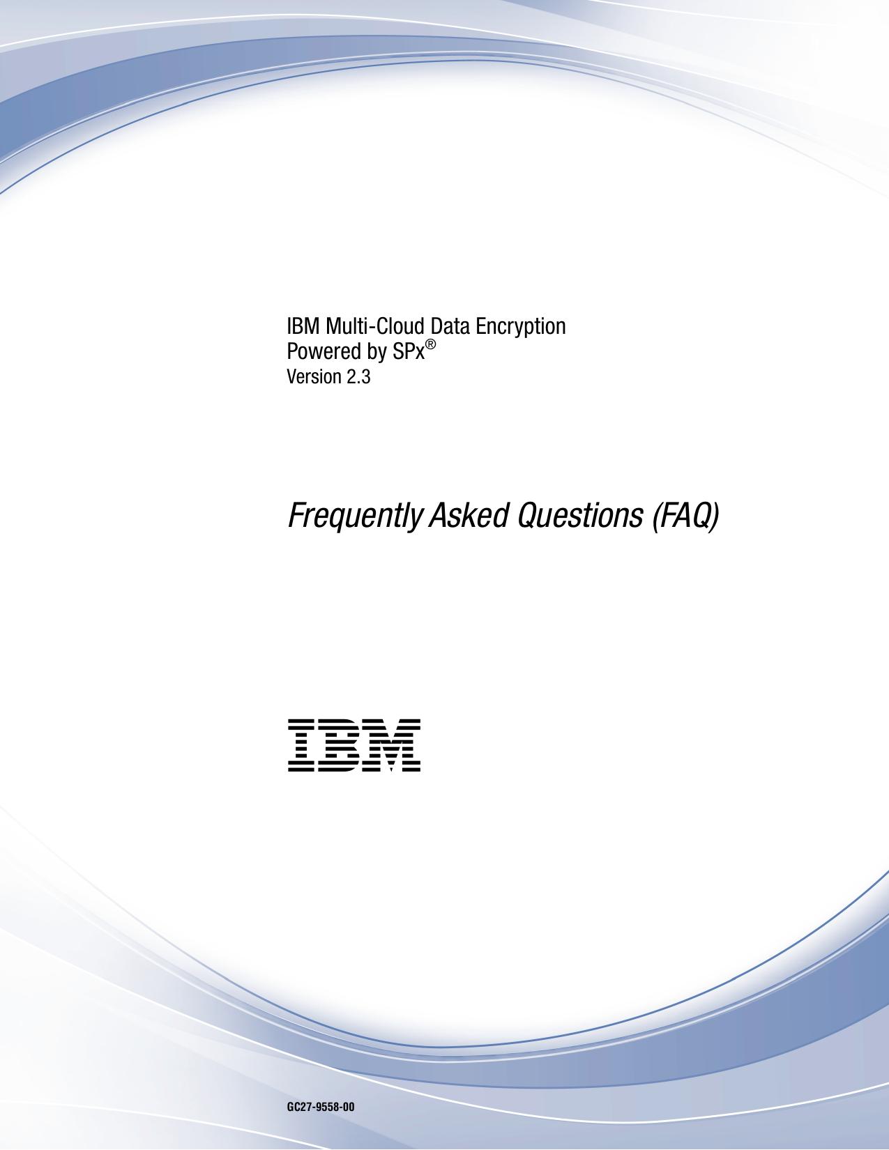IBM Multi-Cloud Data Encryption Powered by SPx®: Frequently Asked Questions (FAQ)
