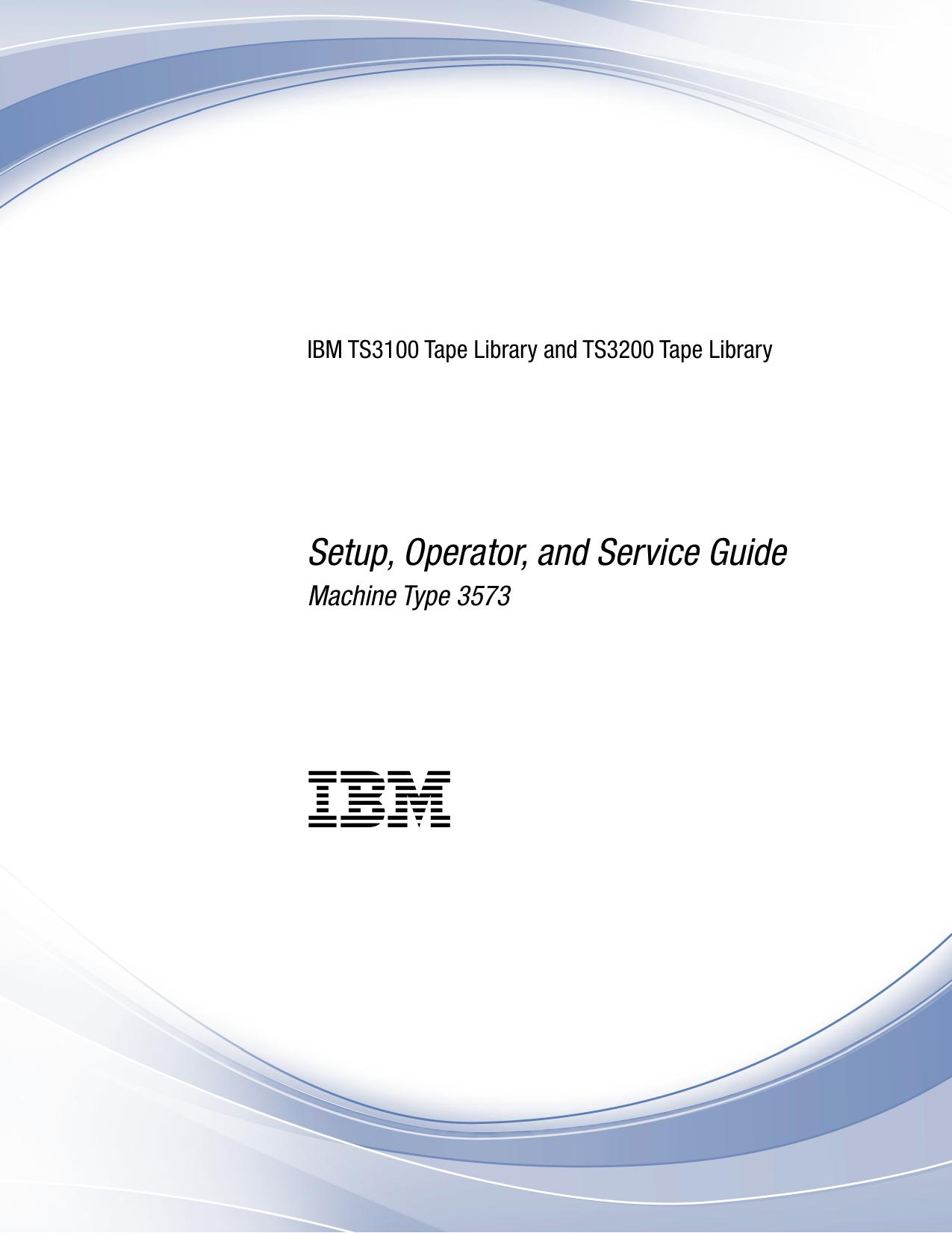 IBM TS3100 Tape Library and TS3200 Tape Library: Setup, Operator, and Service Guide Machine Type 3573