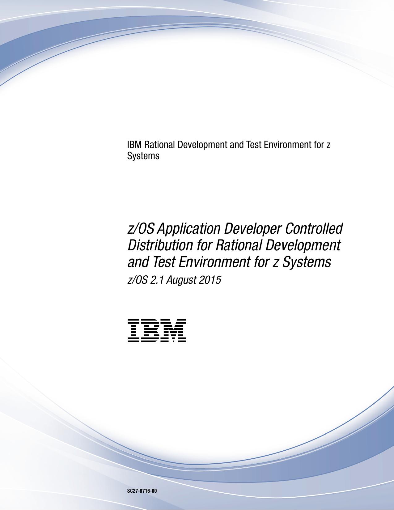 IBM Rational Development and Test Environment for z Systems: z/OS Application Developer Controlled Distribution for Rational Development and Test Environment for z Systems z/OS 2.1 August 2015