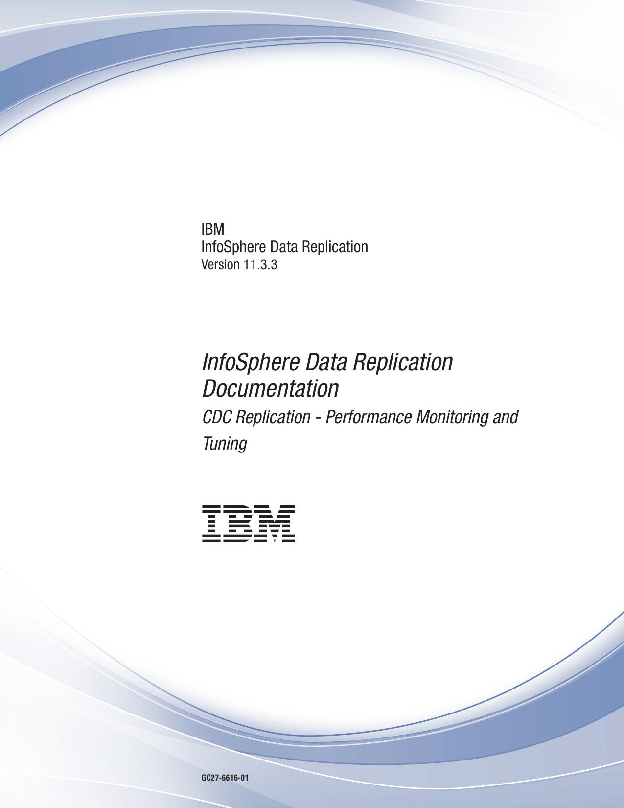 InfoSphere Data Replication: CDC Replication - Performance Monitoring and Tuning