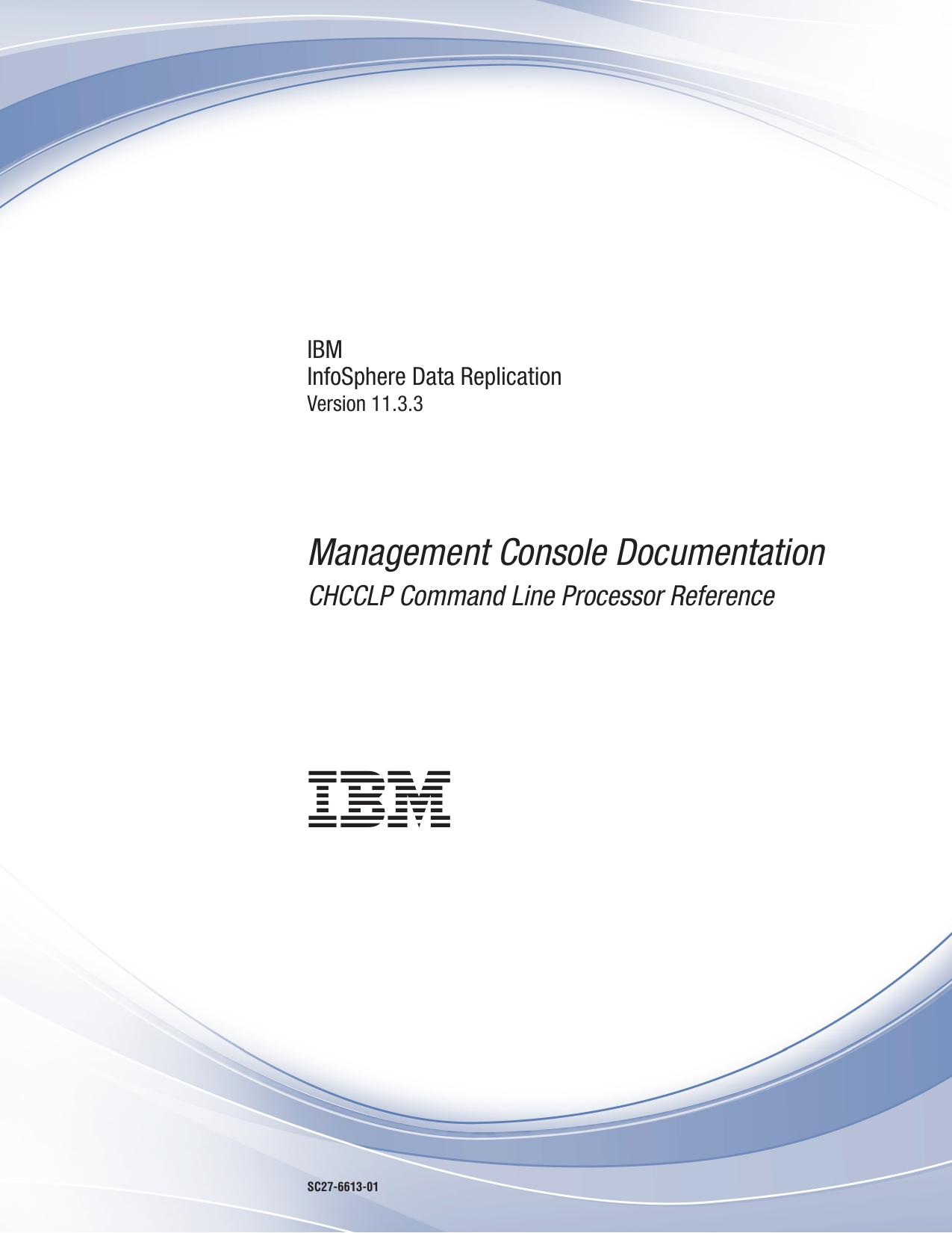 InfoSphere Data Replication: CHCCLP Command Line Processor Reference