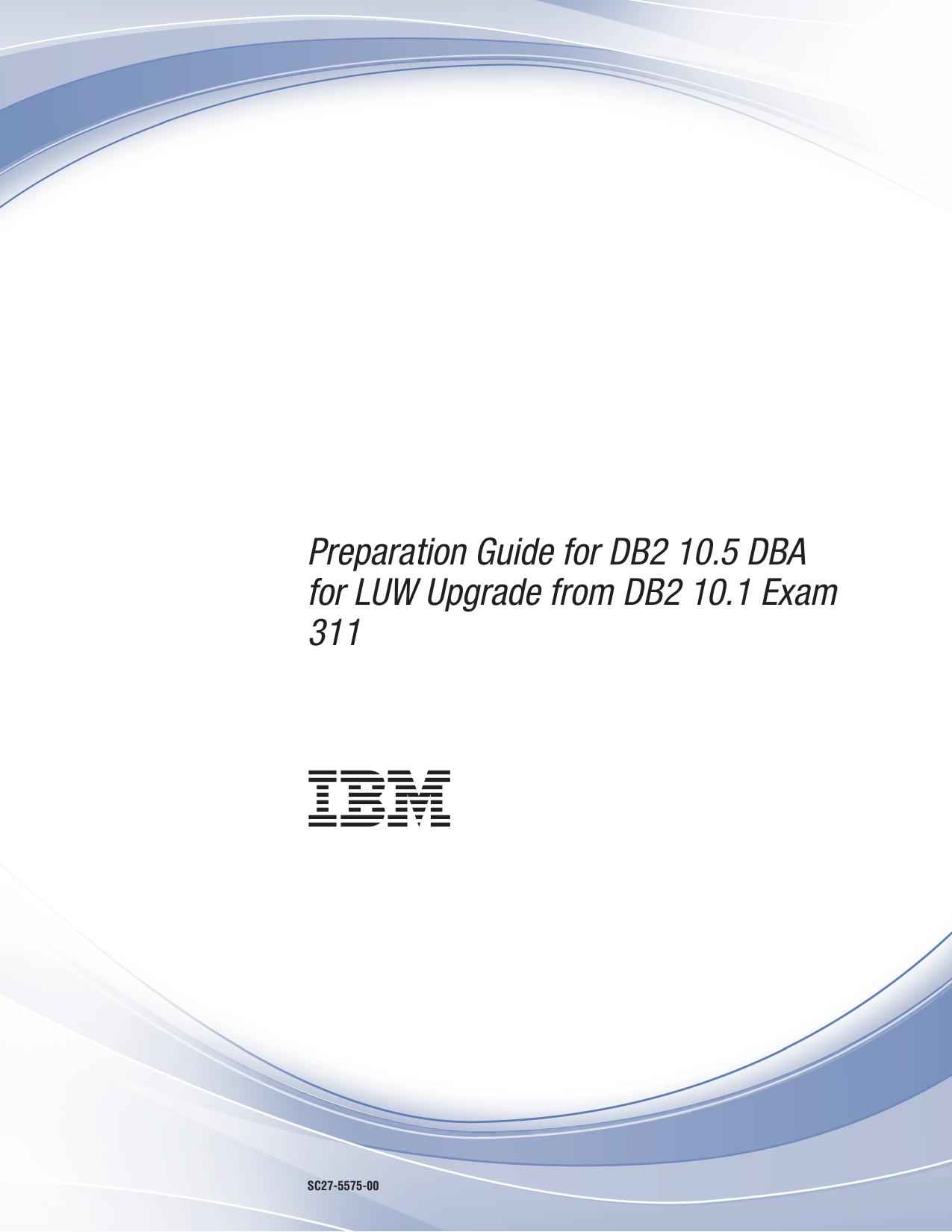 Preparation Guide for DB2 10.5 DBA for LUW Upgrade from DB2 10.1 Exam 311