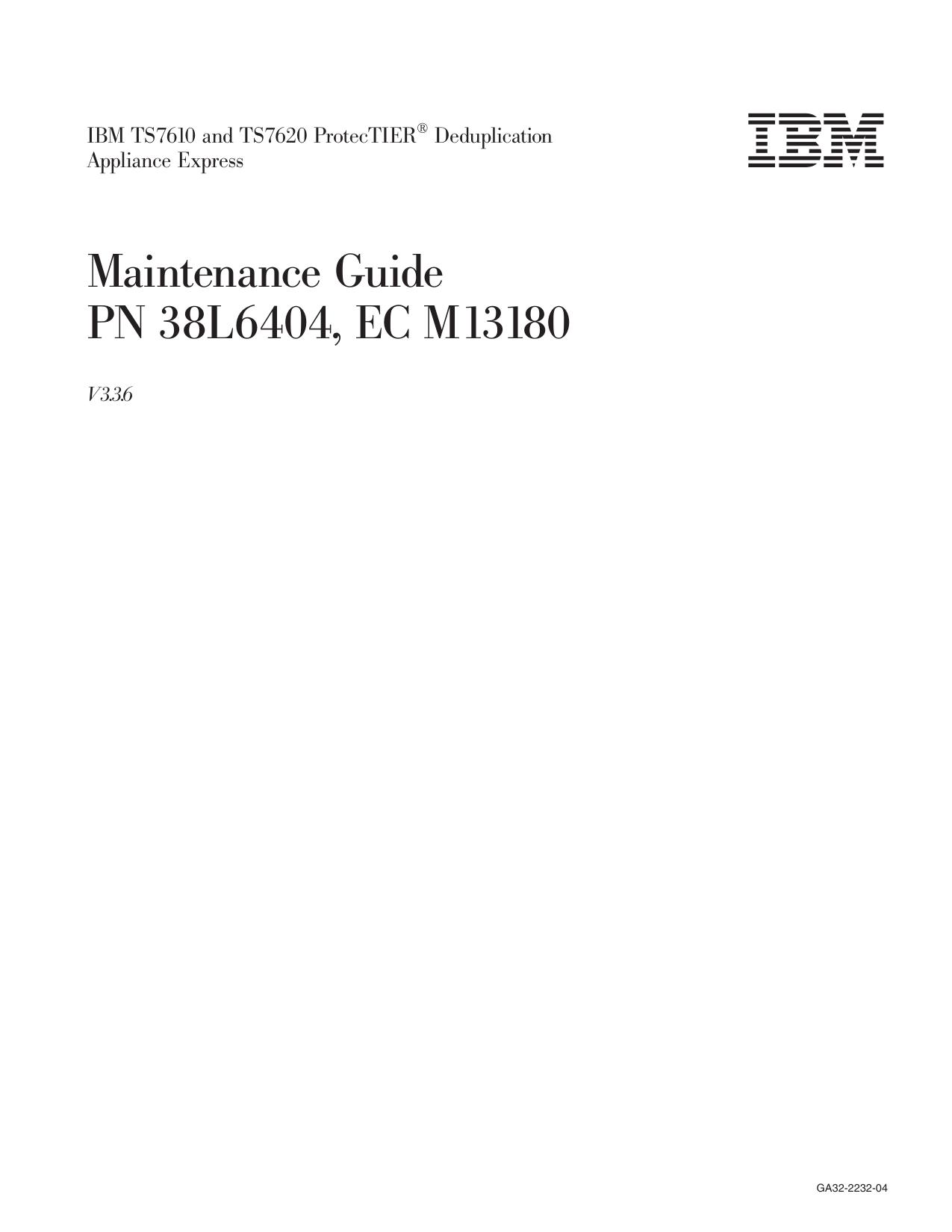 IBM TS7610 and TS7620 ProtecTIER® Deduplication Appliance Express: Maintenance Guide PN 38L6404, EC M13180