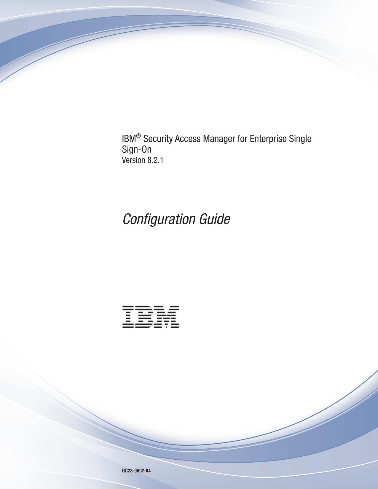 IBM® Security Access Manager for Enterprise Single Sign-On: Configuration Guide