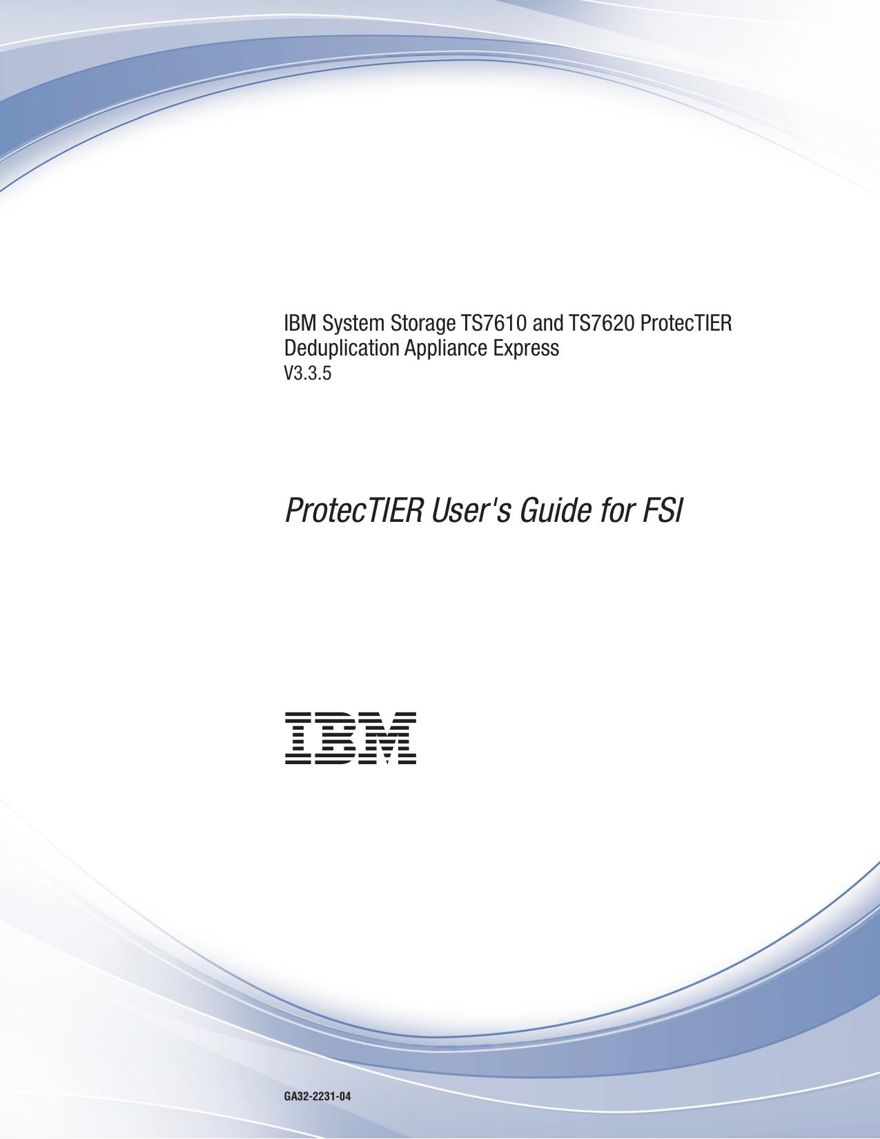 IBM System Storage TS7610 and TS7620 ProtecTIER Deduplication Appliance Express: ProtecTIER User's Guide for FSI