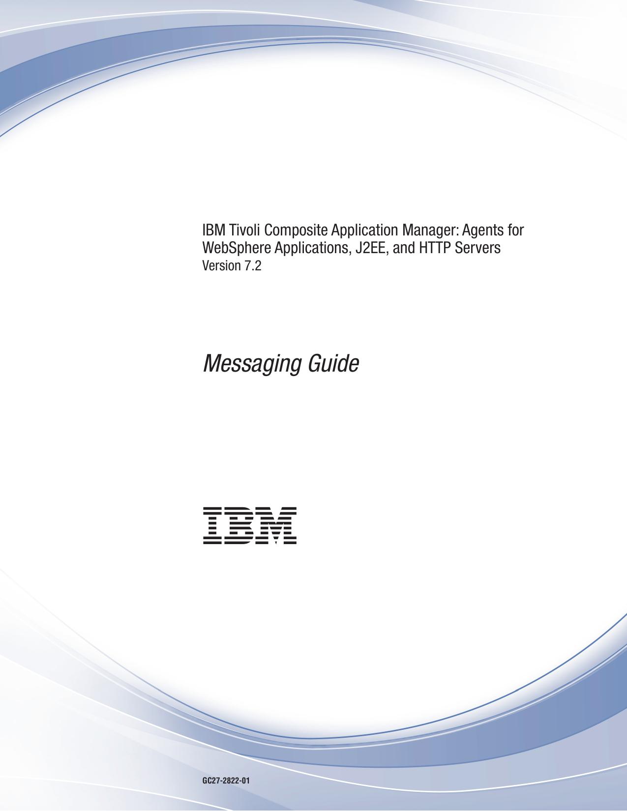 IBM Tivoli Composite Application Manager Agents for WebSphere Applications, J2EE, and HTTP Servers: Messaging Guide