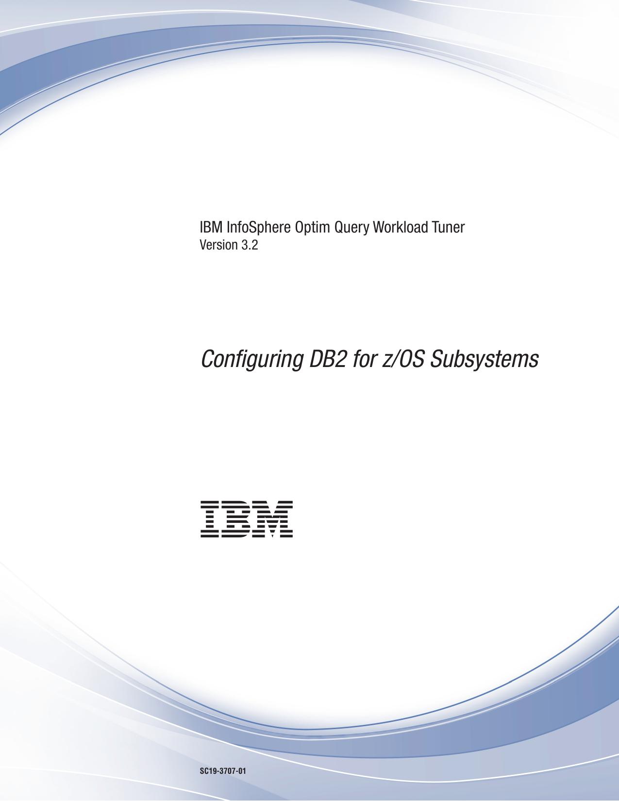IBM InfoSphere Optim Query Workload Tuner: Configuring DB2 for z/OS Subsystems